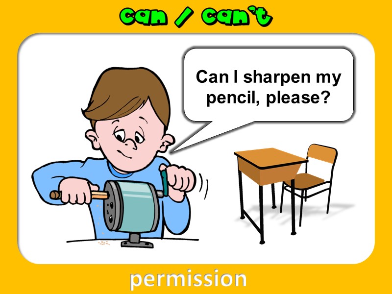 permission  Can I sharpen my pencil, please?